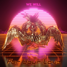 WE WILL - FOR YOUR LOVE